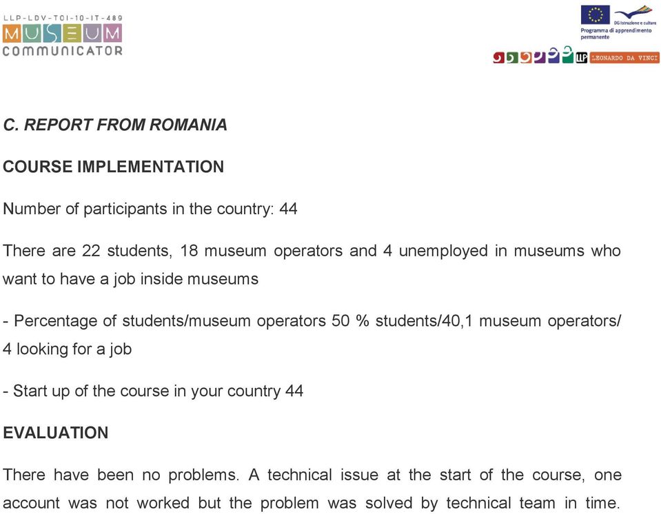 students/40,1 museum operators/ 4 looking for a job - Start up of the course in your country 44 EVALUATION There have been no