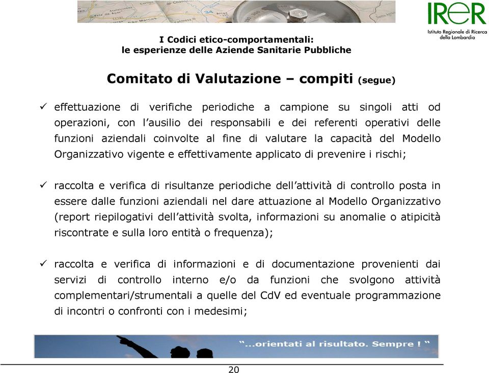 controllo posta in essere dalle funzioni aziendali nel dare attuazione al Modello Organizzativo (report riepilogativi dell attività svolta, informazioni su anomalie o atipicità riscontrate e sulla