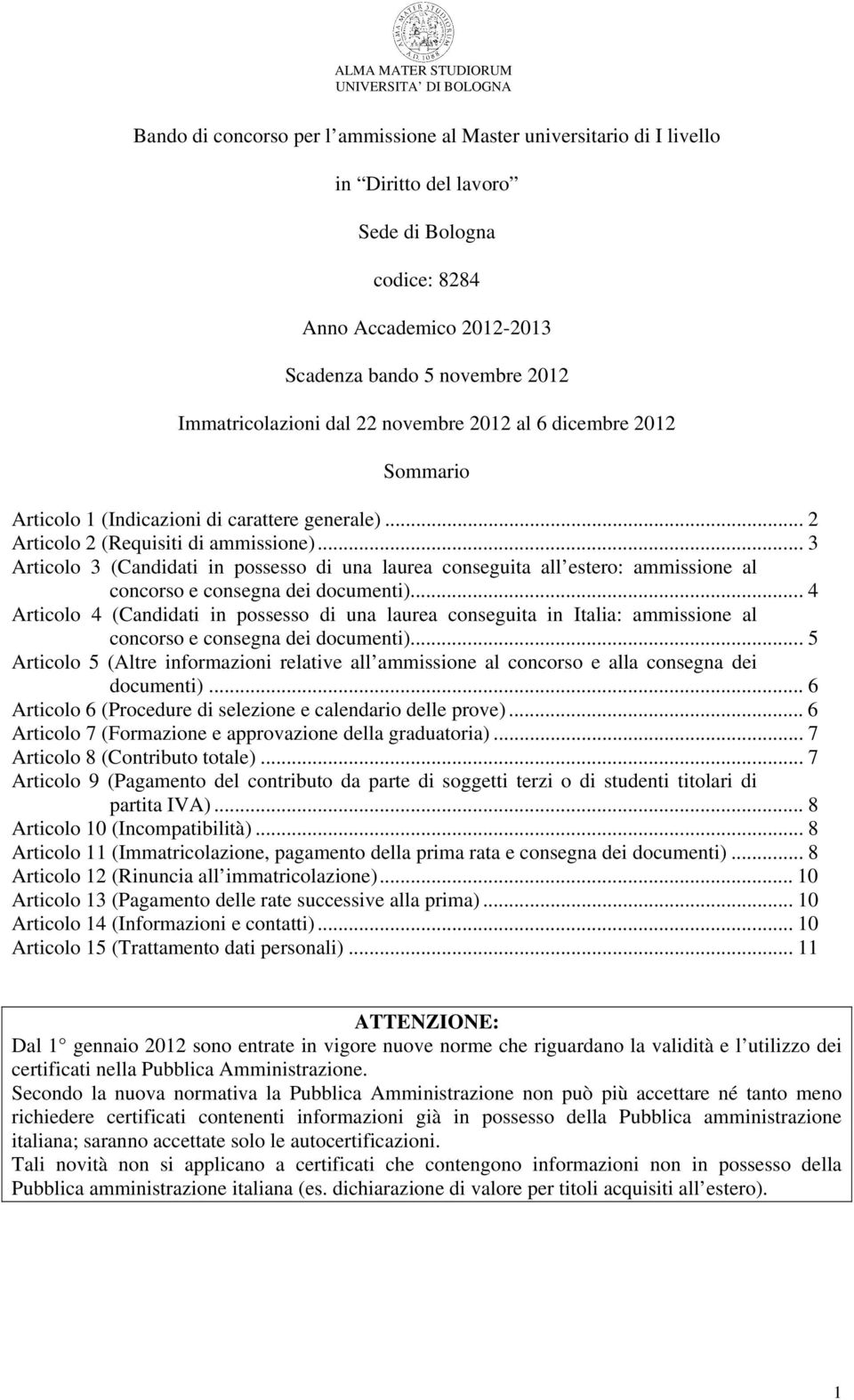 .. 3 Articolo 3 (Candidati in possesso di una laurea conseguita all estero: ammissione al concorso e consegna dei documenti).