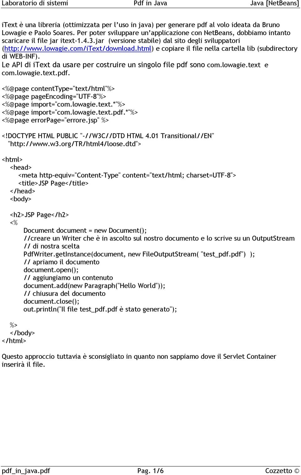 html) e copiare il file nella cartella lib (subdirectory di WEB-INF). Le API di itext da usare per costruire un singolo file pdf 