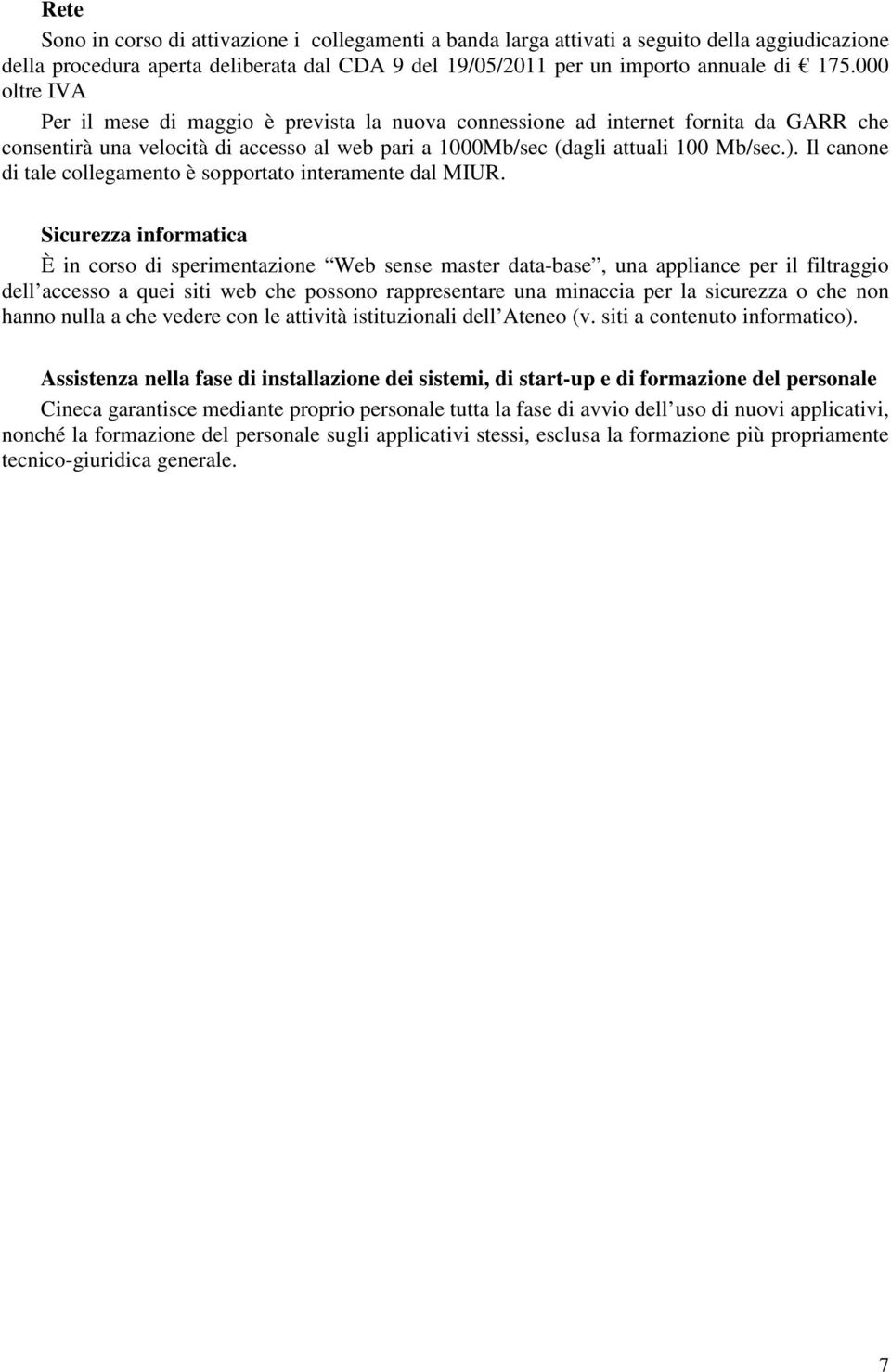 Il canone di tale collegamento è sopportato interamente dal MIUR.