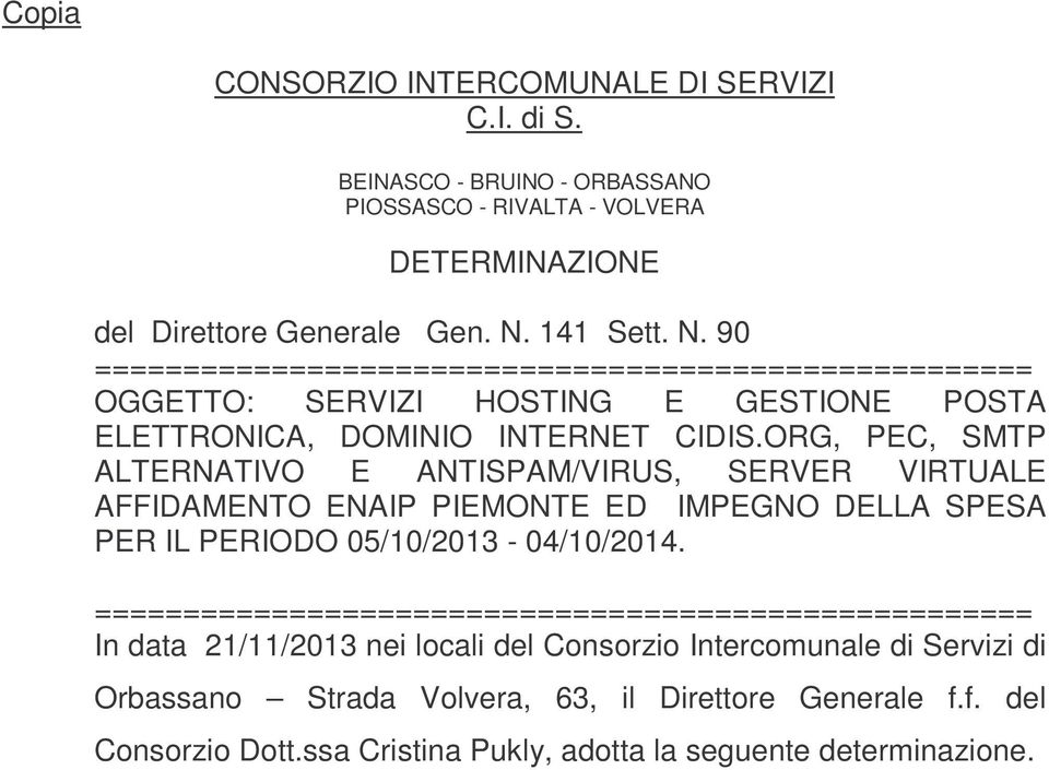 ORG, PEC, SMTP ALTERNATIVO E ANTISPAM/VIRUS, SERVER VIRTUALE AFFIDAMENTO ENAIP PIEMONTE ED IMPEGNO DELLA SPESA PER IL PERIODO 05/10/2013-04/10/2014.