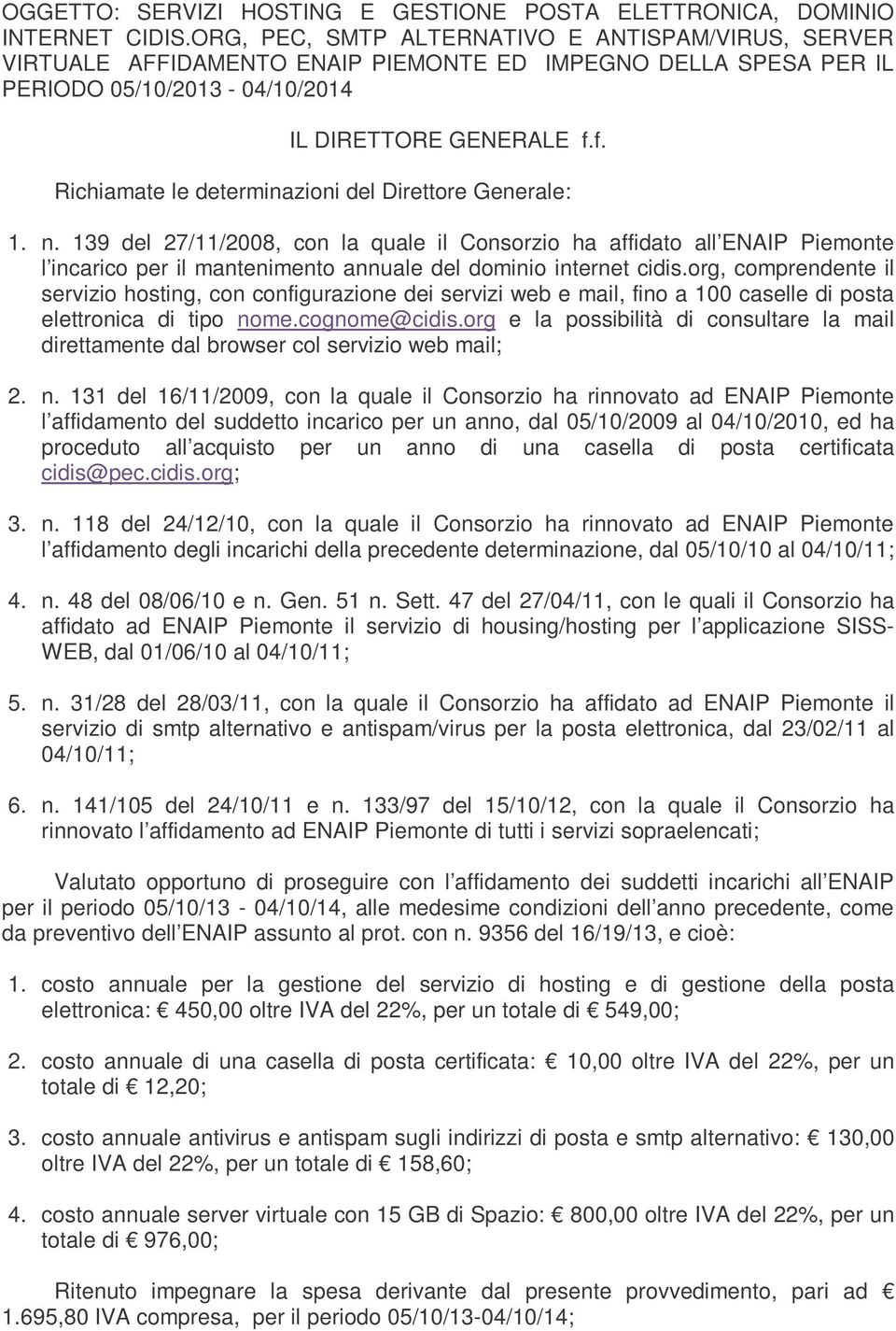 f. Richiamate le determinazioni del Direttore Generale: 1. n.