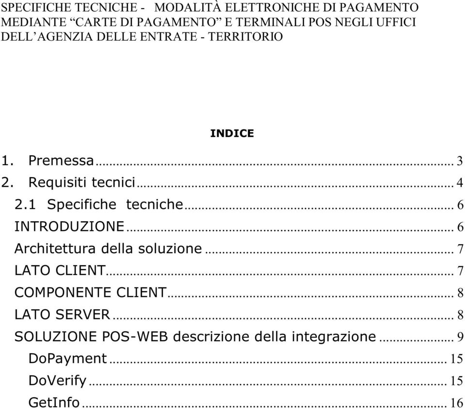 .. 6 Architettura della soluzione... 7 LATO CLIENT... 7 COMPONENTE CLIENT.