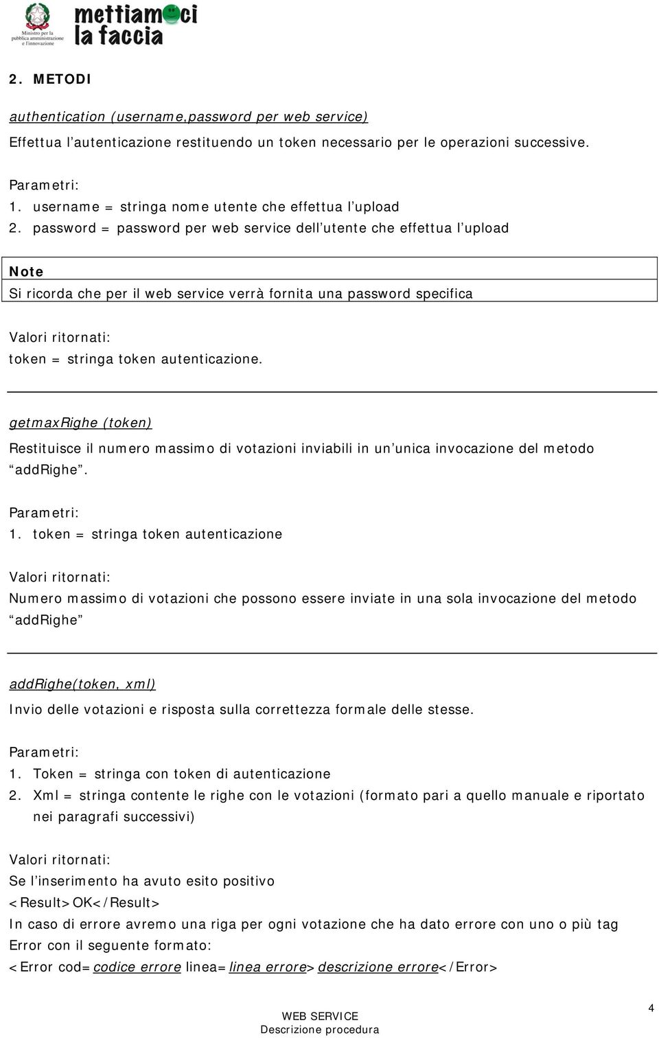 password = password per web service dell utente che effettua l upload Note Si ricorda che per il web service verrà fornita una password specifica Valori ritornati: token = stringa token