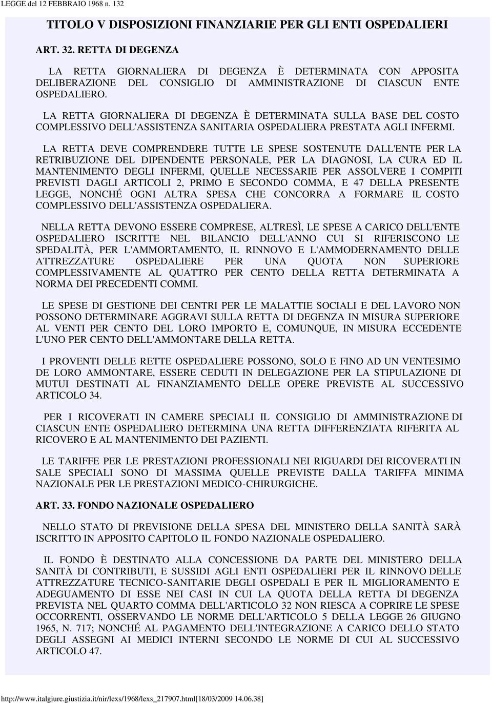 LA RETTA GIORNALIERA DI DEGENZA È DETERMINATA SULLA BASE DEL COSTO COMPLESSIVO DELL'ASSISTENZA SANITARIA OSPEDALIERA PRESTATA AGLI INFERMI.