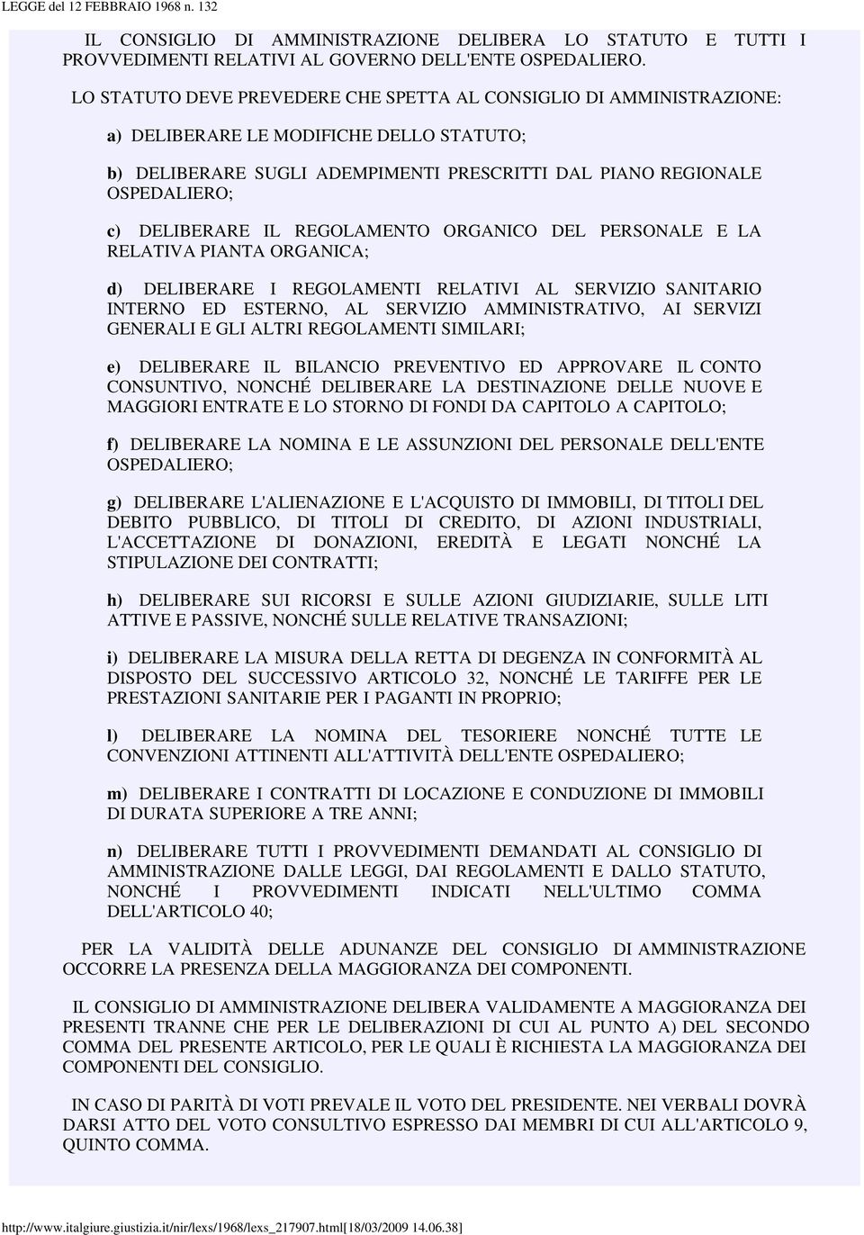 DELIBERARE IL REGOLAMENTO ORGANICO DEL PERSONALE E LA RELATIVA PIANTA ORGANICA; d) DELIBERARE I REGOLAMENTI RELATIVI AL SERVIZIO SANITARIO INTERNO ED ESTERNO, AL SERVIZIO AMMINISTRATIVO, AI SERVIZI