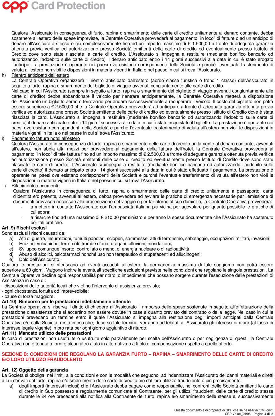 500,00 a fronte di adeguata garanzia ottenuta previa verifica ed autorizzazione presso Società emittenti della carte di credito ed eventualmente presso Istituto di Credito dove sono state rilasciate