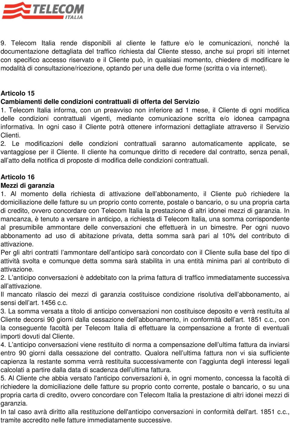 Articolo 15 Cambiamenti delle condizioni contrattuali di offerta del Servizio 1.