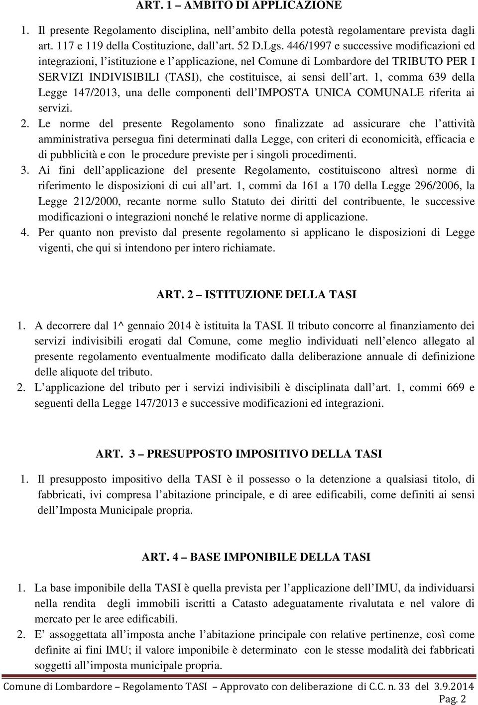 1, comma 639 della Legge 147/2013, una delle componenti dell IMPOSTA UNICA COMUNALE riferita ai servizi. 2.