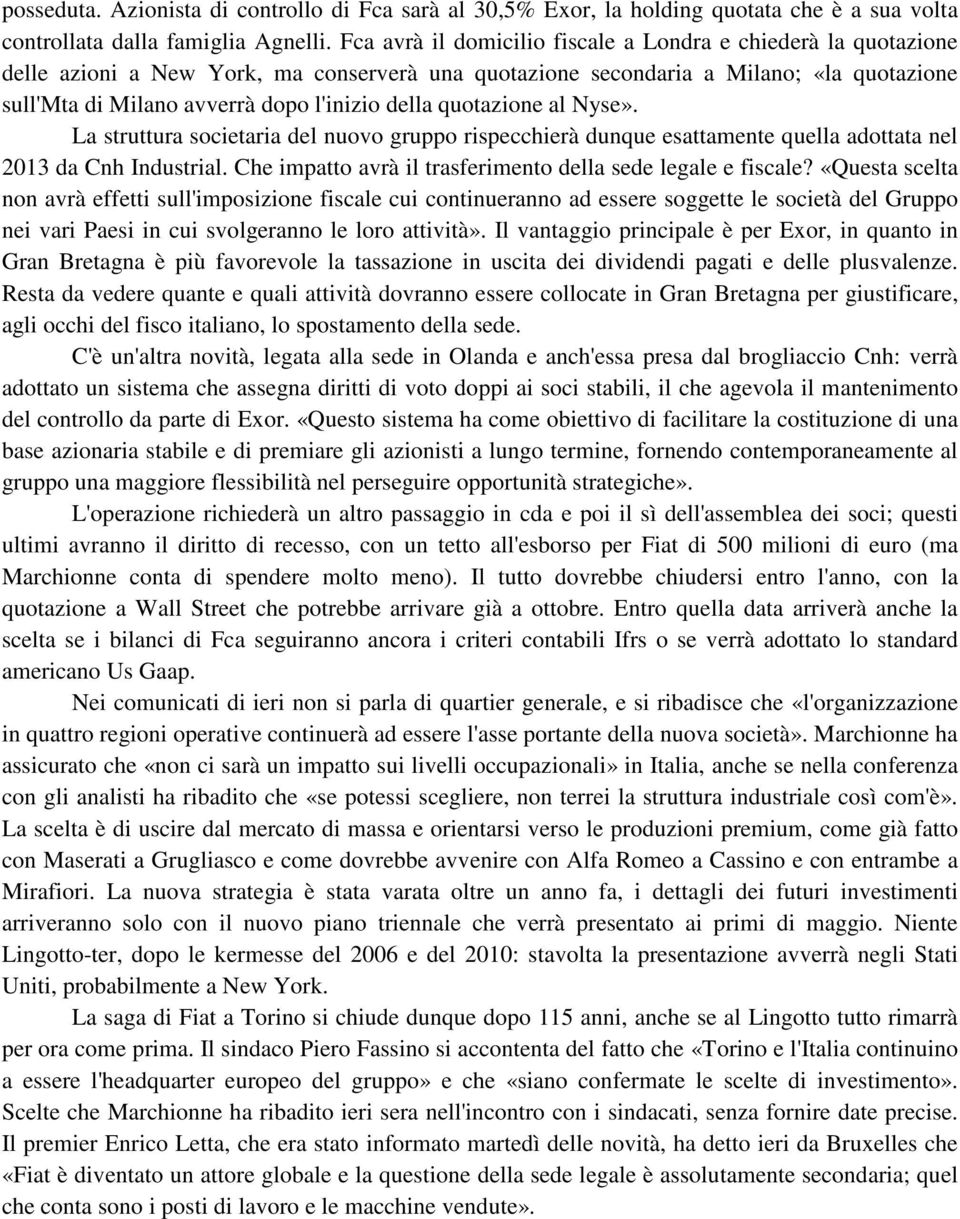 della quotazione al Nyse». La struttura societaria del nuovo gruppo rispecchierà dunque esattamente quella adottata nel 2013 da Cnh Industrial.