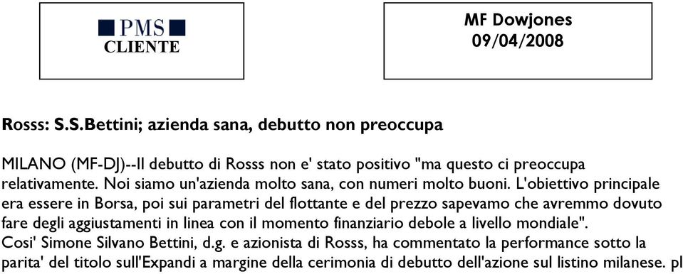 Noi siamo un'azienda molto sana, con numeri molto buoni.