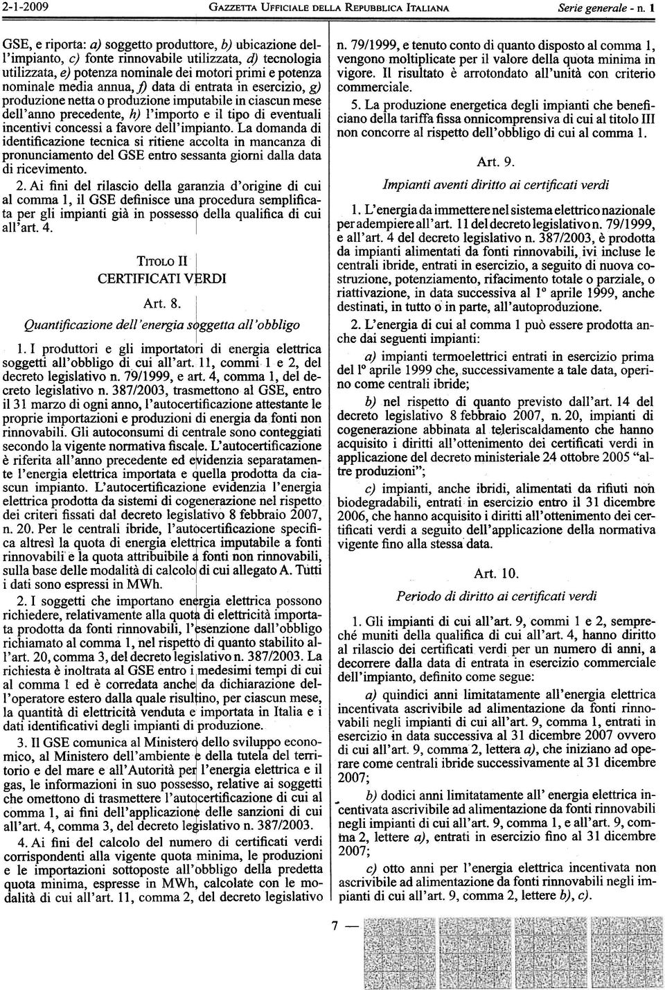 f) data di entrata in esercizio, g) produzione netta o produzione imputabile in ciascun mese dell'anno precedente, h) l'importo e il tipo di eventuali incentivi concessi a favore dell'impianto.