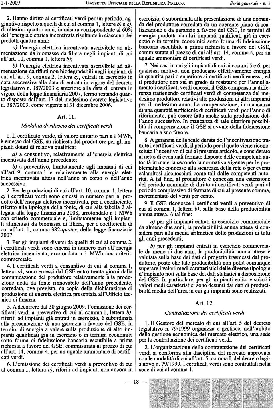 incentivata risultante in ciascuno dei predetti quattro anni: a) l'energia elettrica incentivata ascrivibile ad alimentazione da biomasse da filiera negli impianti di cui all'art.