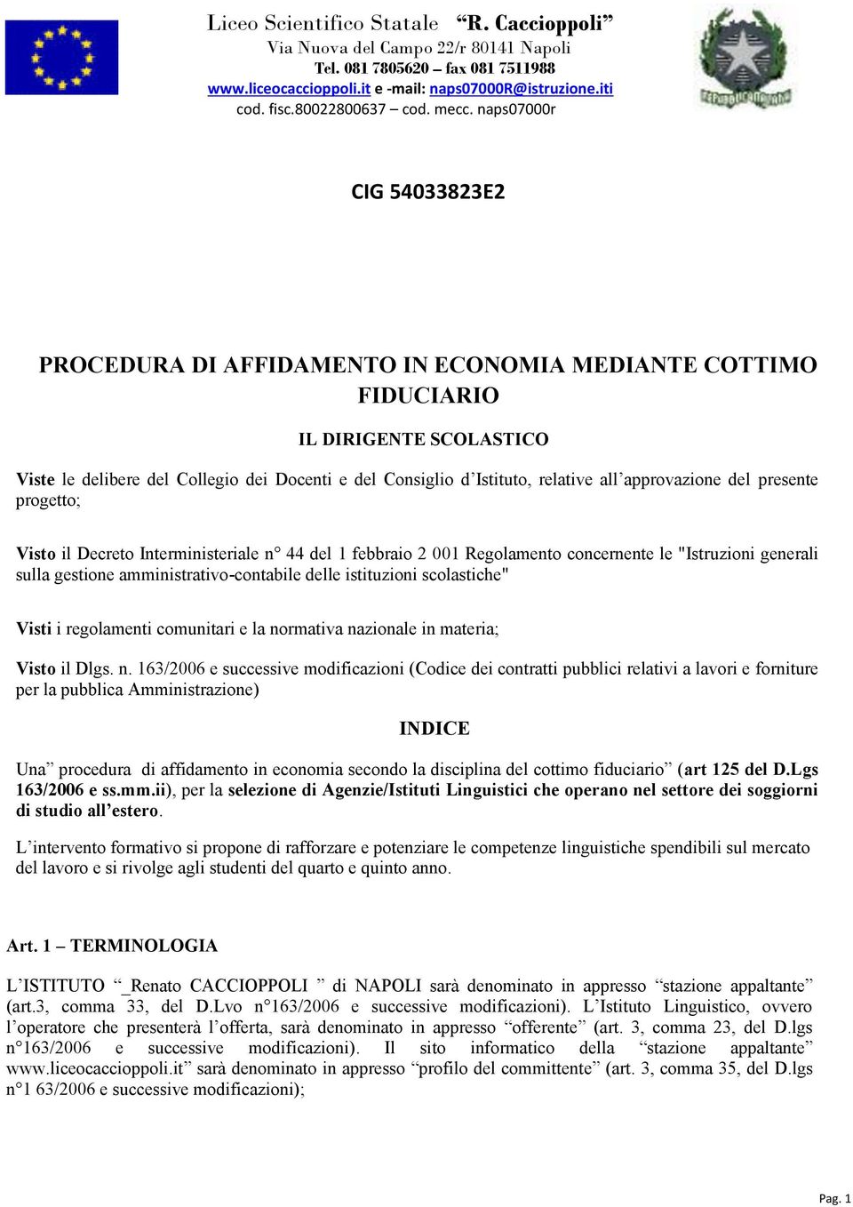 relative all approvazione del presente progetto; Visto il Decreto Interministeriale n 44 del 1 febbraio 2 001 Regolamento concernente le "Istruzioni generali sulla gestione amministrativo-contabile