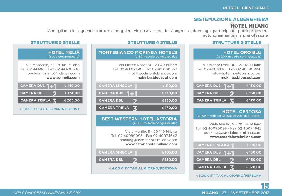 Via Masaccio, 19-20149 Milano Tel. 02 44406 - Fax 02 44406600 booking.milano@solmelia.