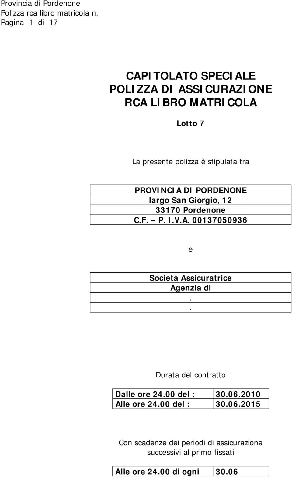 . Durata del contratto Dalle ore 24.00 del : 30.06.