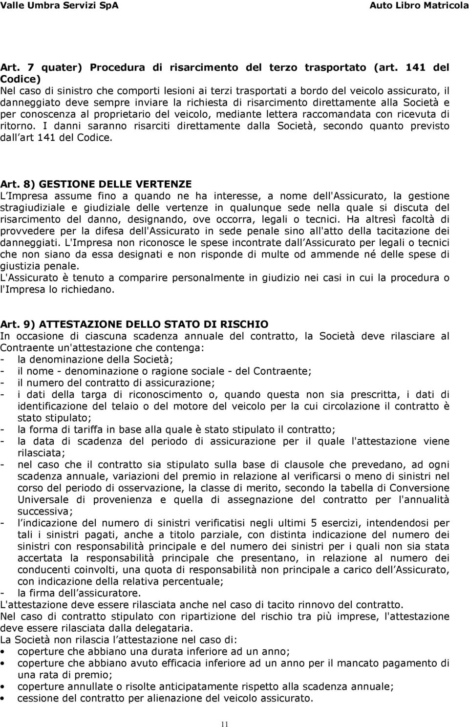 Società e per conoscenza al proprietario del veicolo, mediante lettera raccomandata con ricevuta di ritorno.