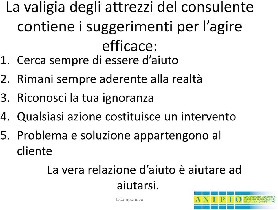 Rimani sempre aderente alla realtà 3. Riconosci la tua ignoranza 4.