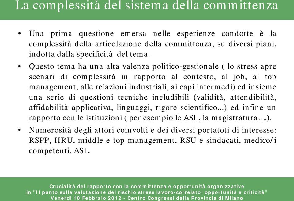 Questo tema ha una alta valenza politico-gestionale ( lo stress apre scenari di complessità in rapporto al contesto, al job, al top management, alle relazioni industriali, ai capi intermedi)