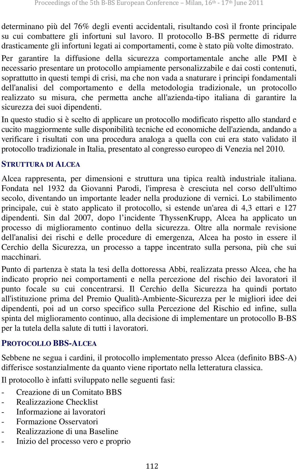 Per garantire la diffusione della sicurezza comportamentale anche alle PMI è necessario presentare un protocollo ampiamente personalizzabile e dai costi contenuti, soprattutto in questi tempi di