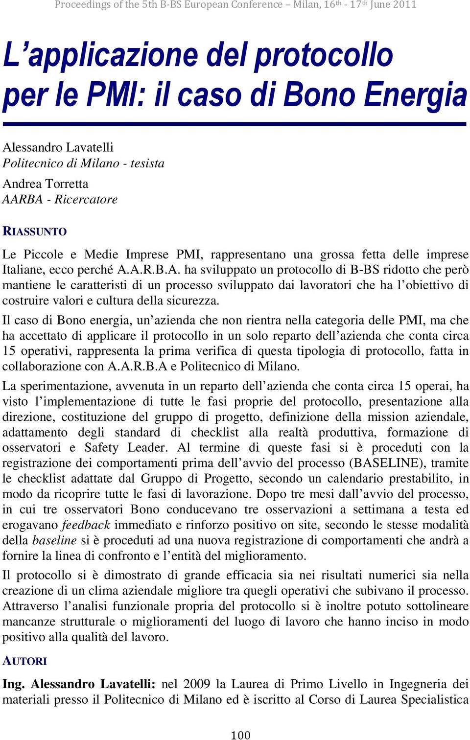 Il caso di Bono energia, un azienda che non rientra nella categoria delle PMI, ma che ha accettato di applicare il protocollo in un solo reparto dell azienda che conta circa 15 operativi, rappresenta