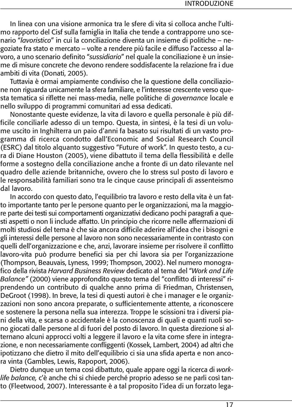 un insieme di misure concrete che devono rendere soddisfacente la relazione fra i due ambiti di vita (Donati, 2005).