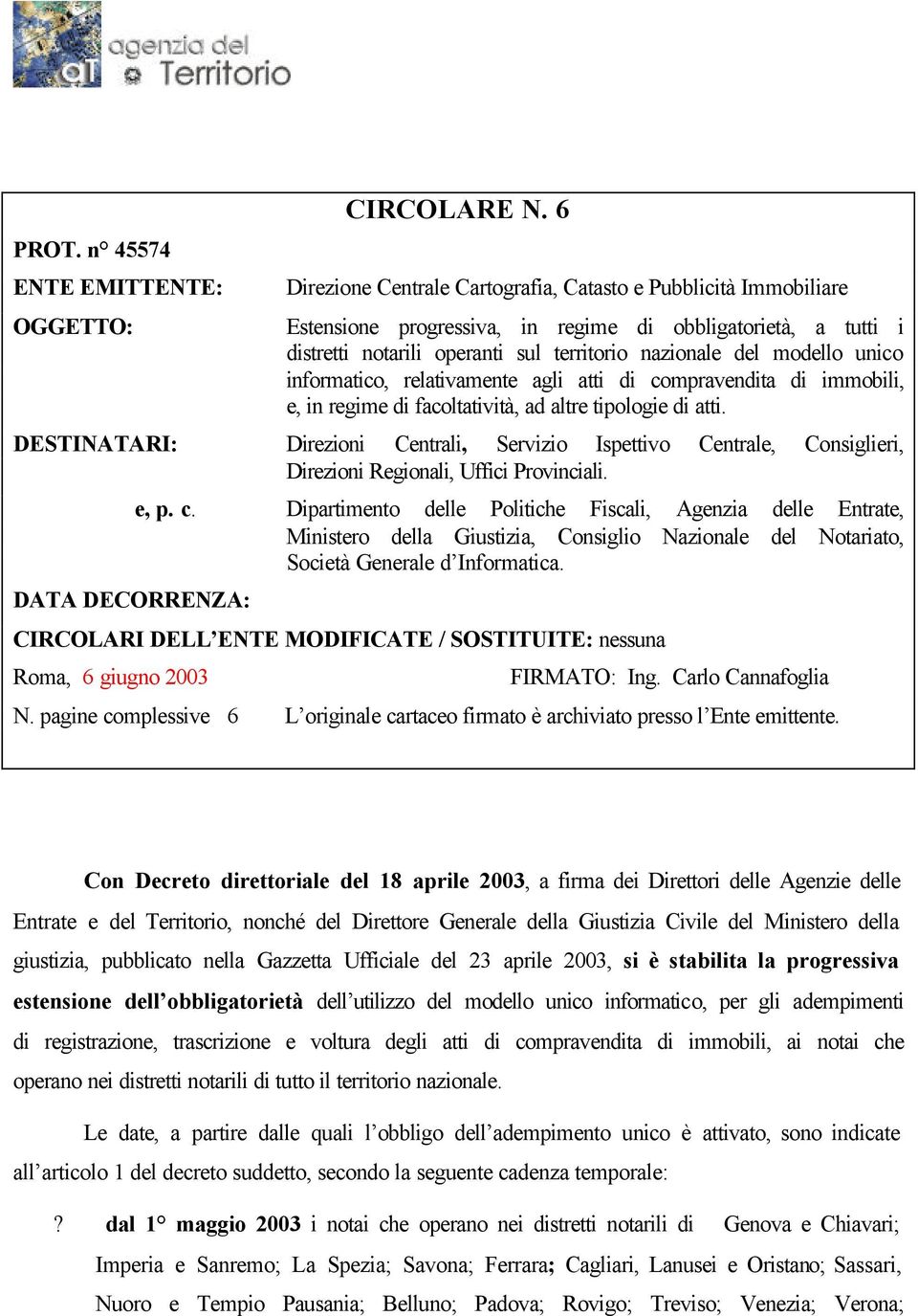 unico informatico, relativamente agli atti di compravendita di immobili, e, in regime di facoltatività, ad altre tipologie di atti.