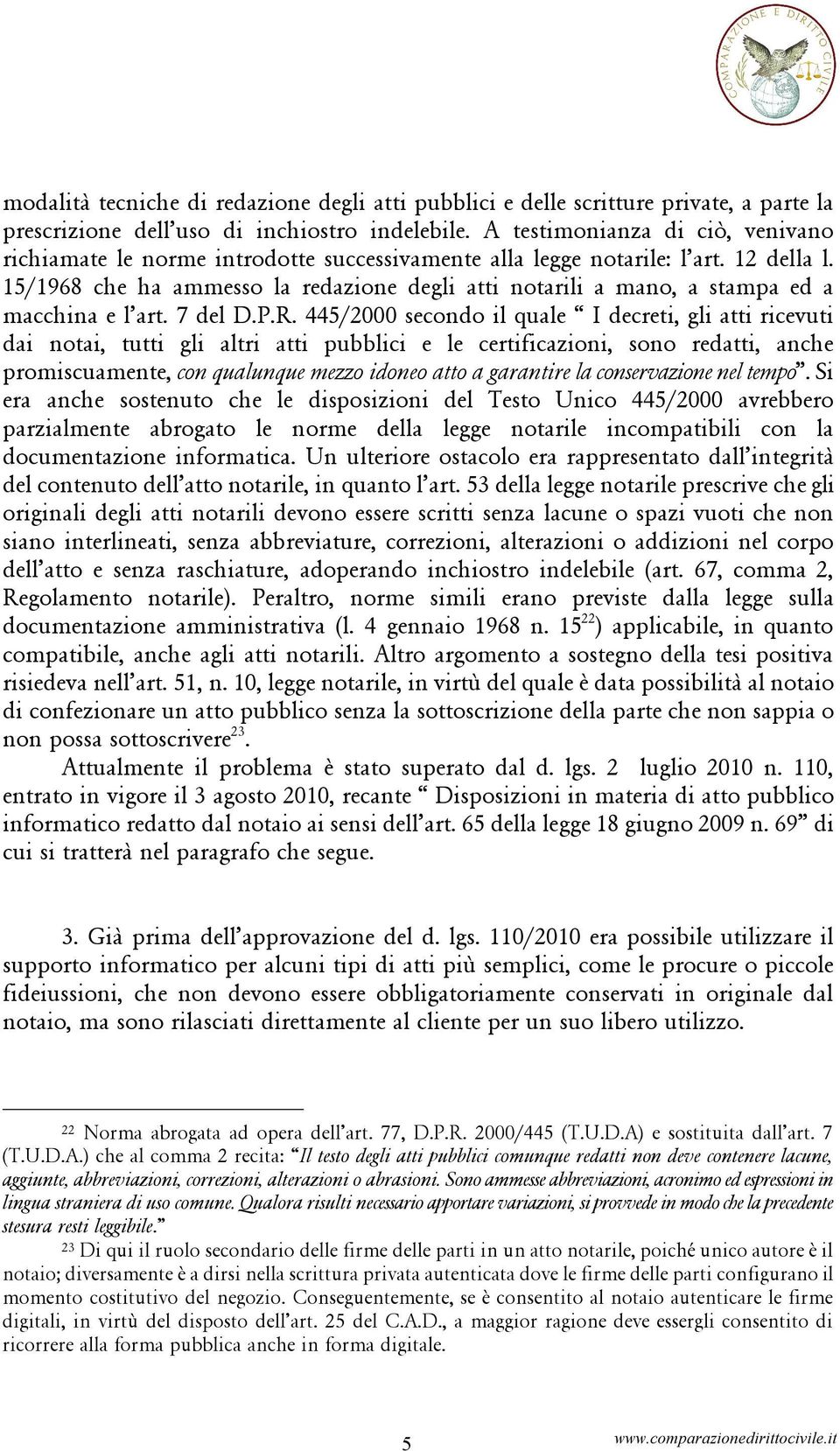 15/1968 che ha ammesso la redazione degli atti notarili a mano, a stampa ed a macchina e l art. 7 del D.P.R.