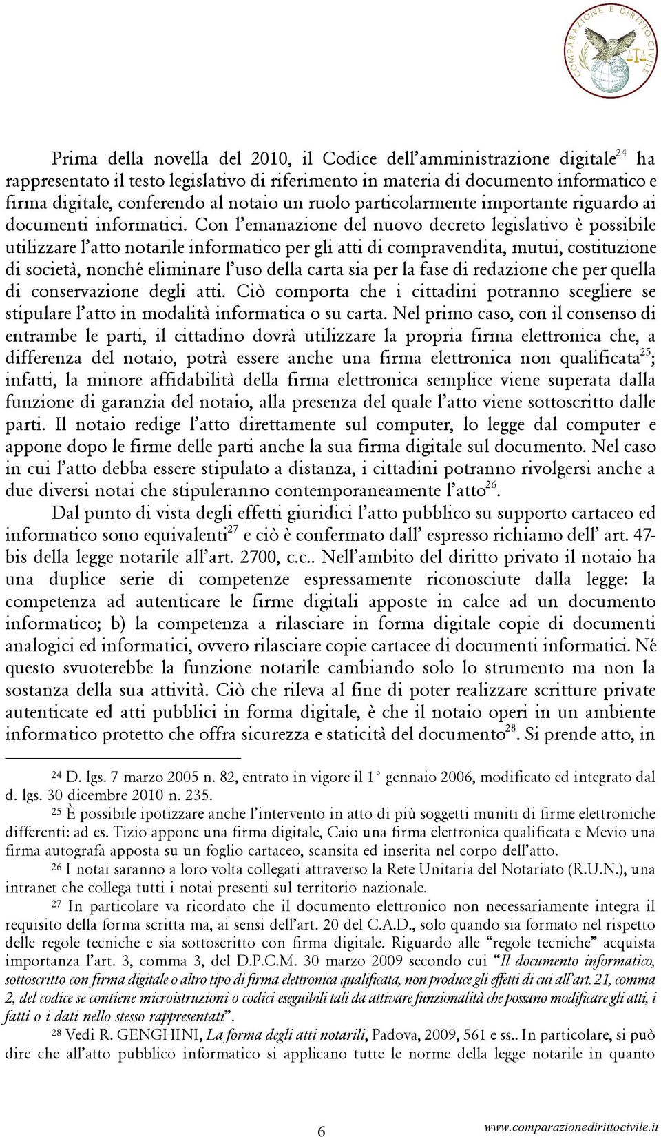 Con l emanazione del nuovo decreto legislativo è possibile utilizzare l atto notarile informatico per gli atti di compravendita, mutui, costituzione di società, nonché eliminare l uso della carta sia