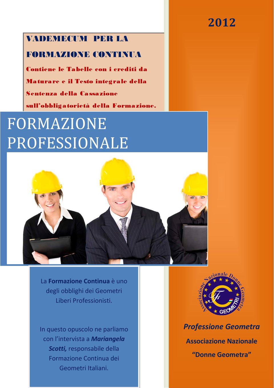 FORMAZIONE PROFESSIONALE La Formazione Continua è uno degli obblighi dei Geometri Liberi Professionisti.