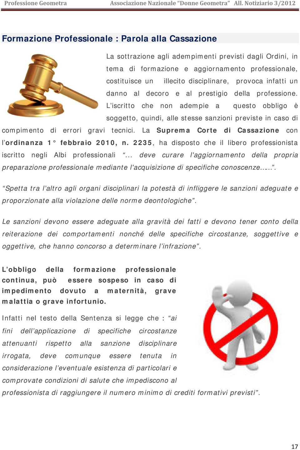 L iscritto che non adempie a questo obbligo è soggetto, quindi, alle stesse sanzioni previste in caso di compimento di errori gravi tecnici.