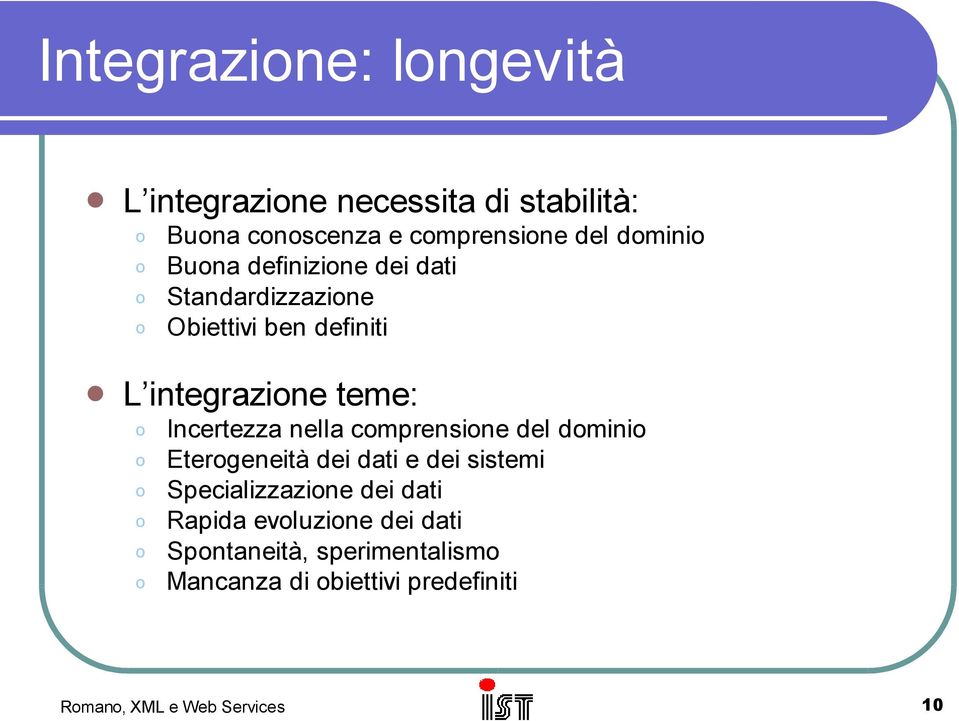 Incertezza nella cmprensine del dmini Etergeneità dei dati e dei sistemi Specializzazine