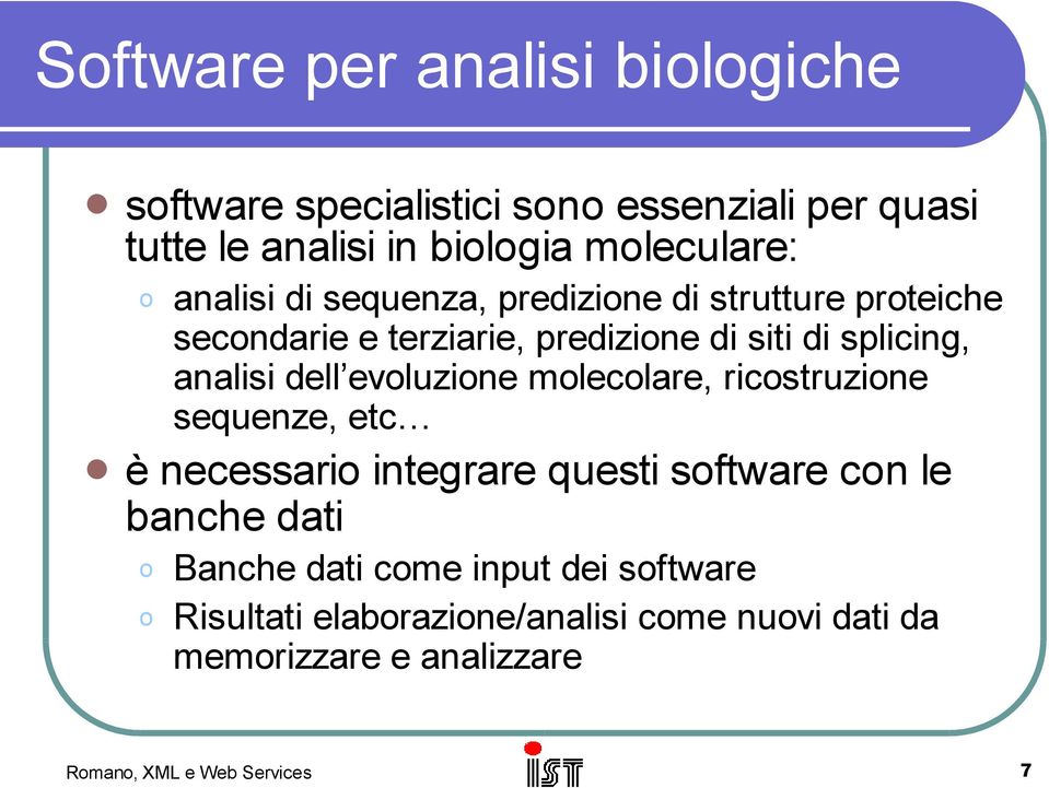 splicing, analisi dell evluzine mleclare, ricstruzine sequenze, etc è necessari integrare questi sftware cn