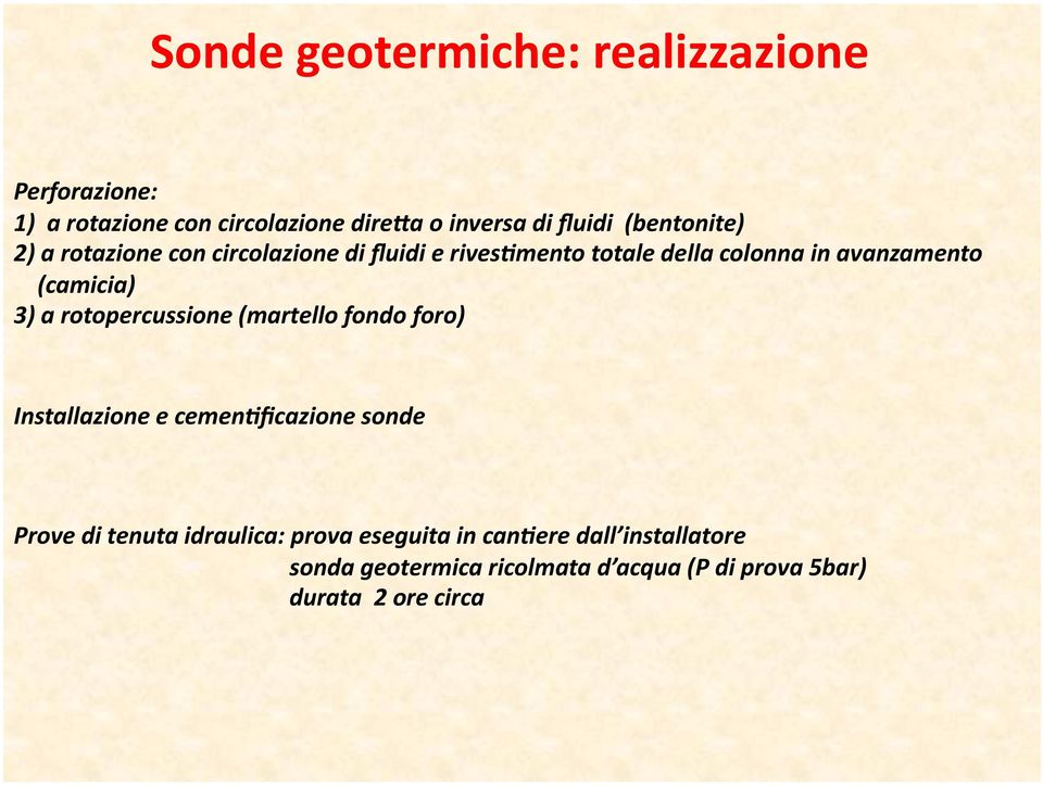 (camicia) 3) a rotopercussione (martello fondo foro) Installazione e cemenkficazione sonde Prove di tenuta