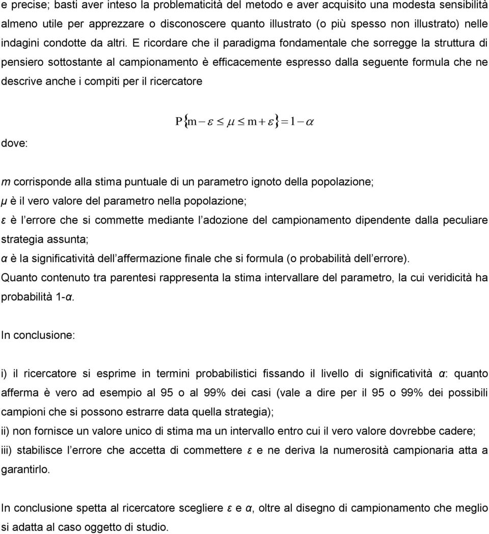 dove: P m m 1 m corrsponde alla stma puntuale d un parametro gnoto della popolazone; μ è l vero valore del parametro nella popolazone; ε è l errore che s commette medante l adozone del camponamento