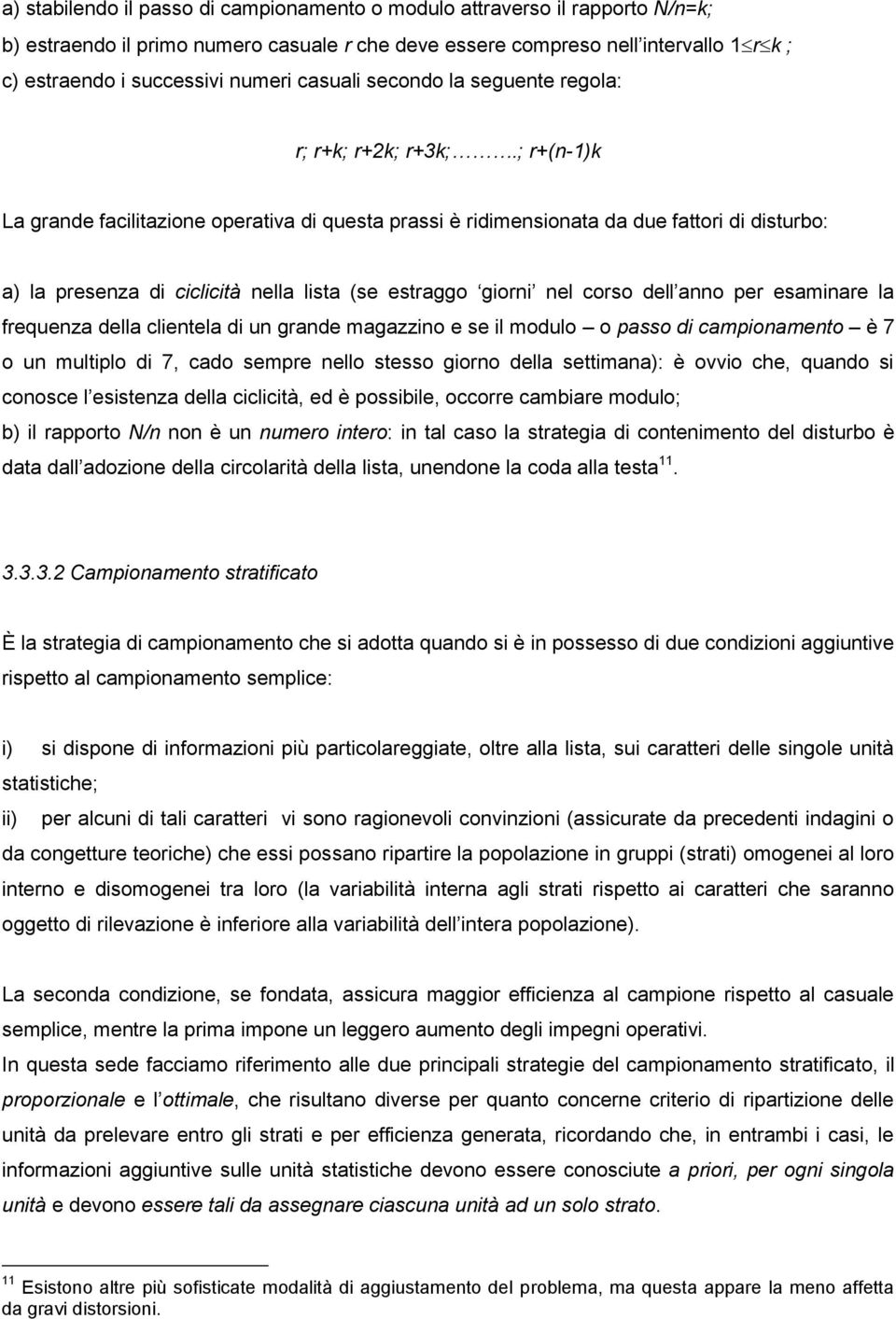 ; r+(n-1)k La grande facltazone operatva d questa prass è rdmensonata da due fattor d dsturbo: a) la presenza d cclctà nella lsta (se estraggo gorn nel corso dell anno per esamnare la frequenza della