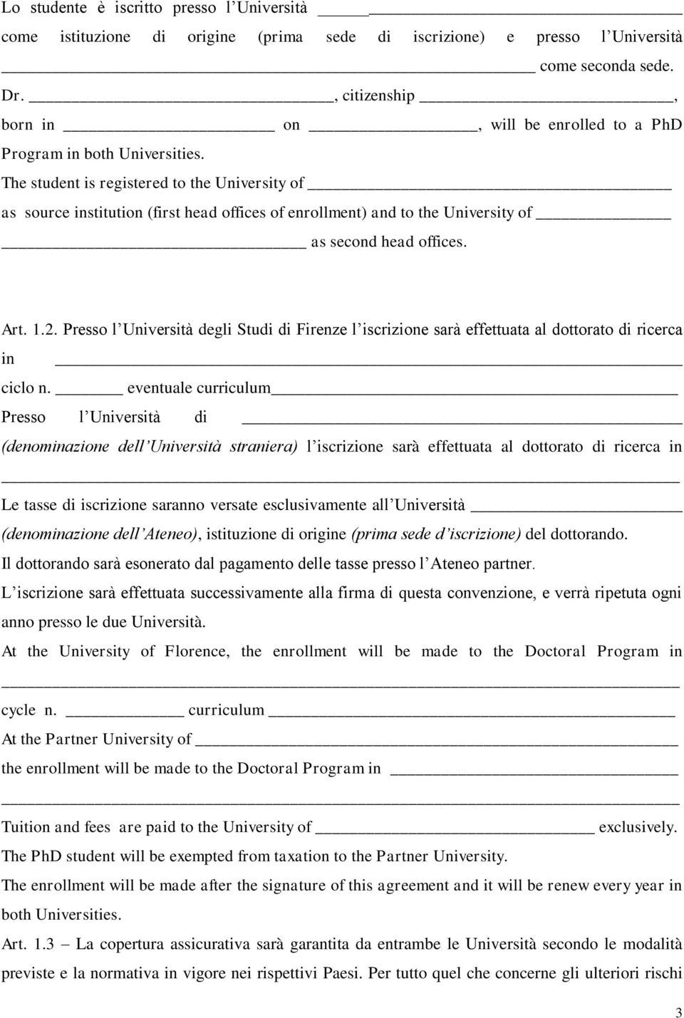 The student is registered to the University of as source institution (first head offices of enrollment) and to the University of as second head offices. Art. 1.2.