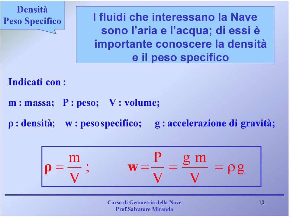 Indicati con : m : massa; P : peso; V : volume; ρ : densità; w :