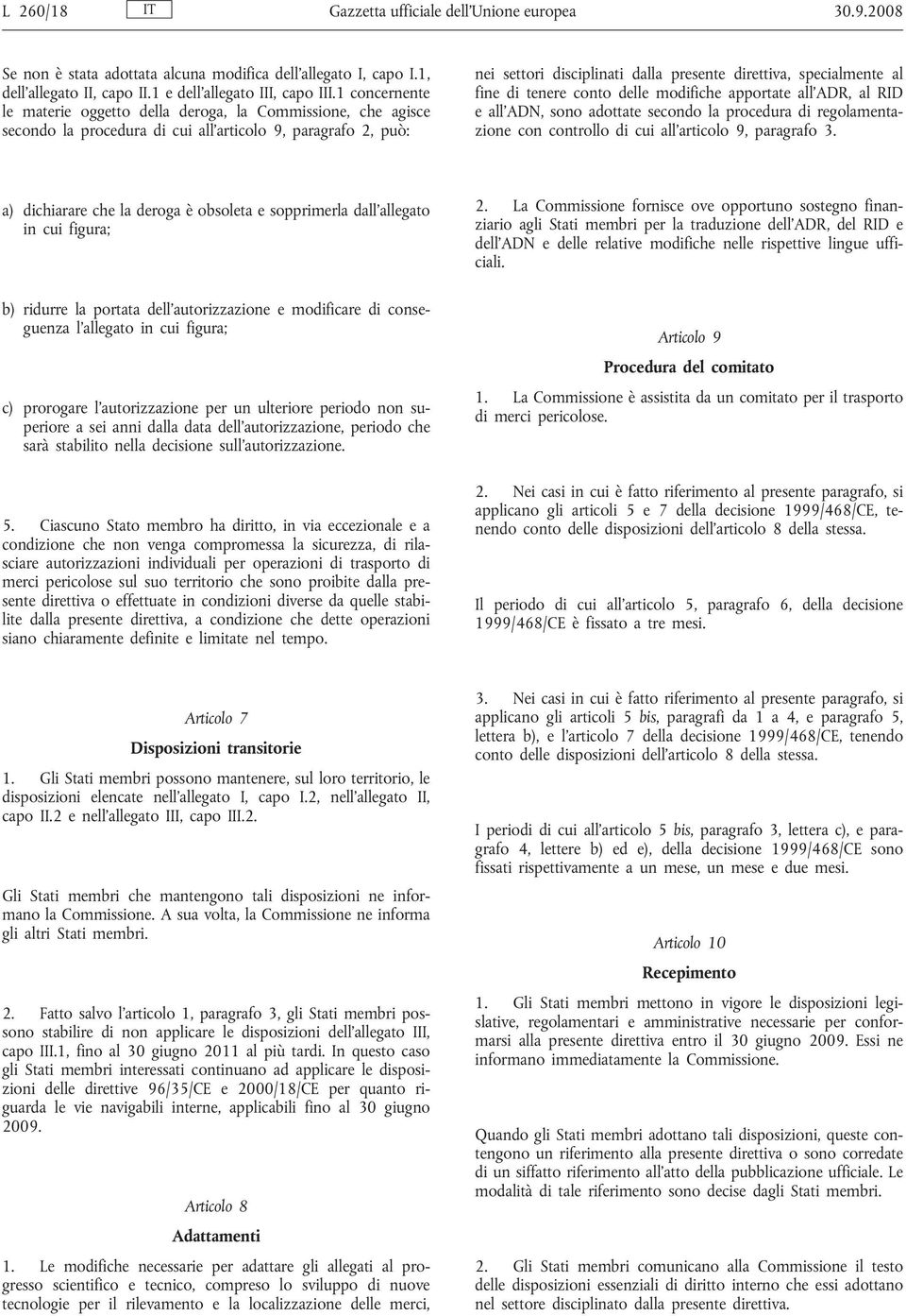 al fine di tenere conto delle modifiche apportate all ADR, al RID e all ADN, sono adottate secondo la procedura di regolamentazione con controllo di cui all articolo 9, paragrafo 3.