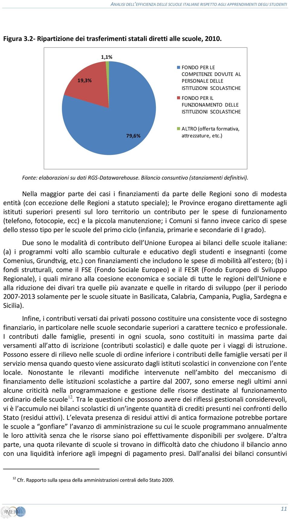 ) Fonte: elaborazioni su dati RGS-Datawarehouse. Bilancio consuntivo (stanziamenti definitivi).