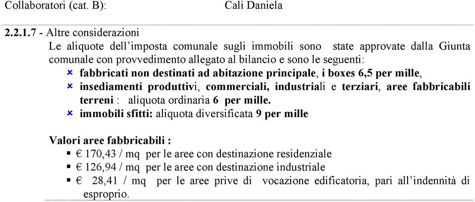 seguenti: fabbricati non destinati ad abitazione principale, i boxes 6,5 per mille, insediamenti produttivi, commerciali, industriali e terziari, aree fabbricabili terreni