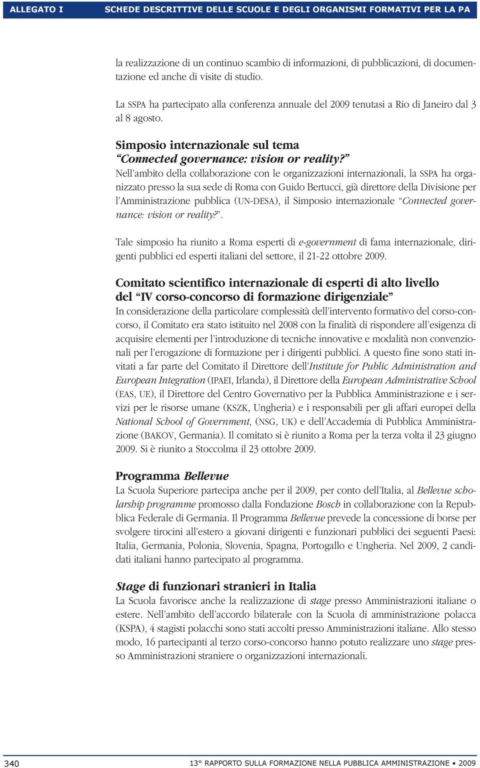 Nell ambito della collaborazione con le organizzazioni internazionali, la SSPA ha organizzato presso la sua sede di Roma con Guido Bertucci, già direttore della Divisione per l Amministrazione