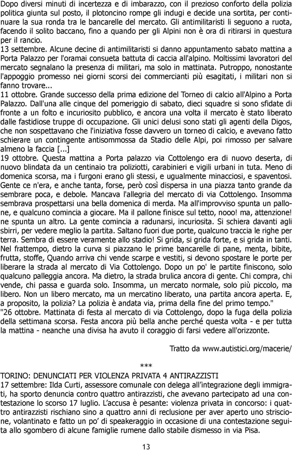 Alcune decine di antimilitaristi si danno appuntamento sabato mattina a Porta Palazzo per l'oramai consueta battuta di caccia all'alpino.