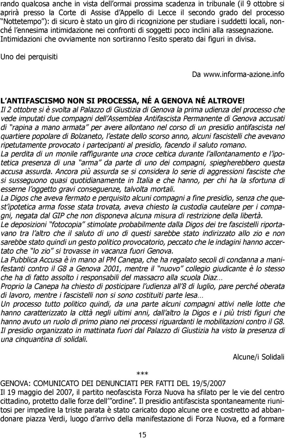 Intimidazioni che ovviamente non sortiranno l esito sperato dai figuri in divisa. Uno dei perquisiti Da www.informa-azione.info L ANTIFASCISMO NON SI PROCESSA, NÉ A GENOVA NÉ ALTROVE!