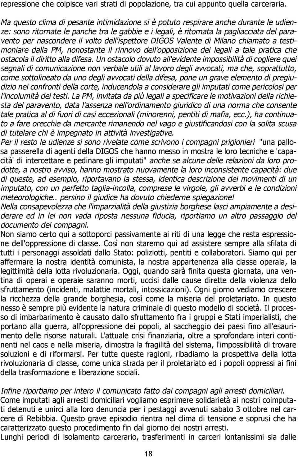 volto dell'ispettore DIGOS Valente di Milano chiamato a testimoniare dalla PM, nonostante il rinnovo dell'opposizione dei legali a tale pratica che ostacola il diritto alla difesa.