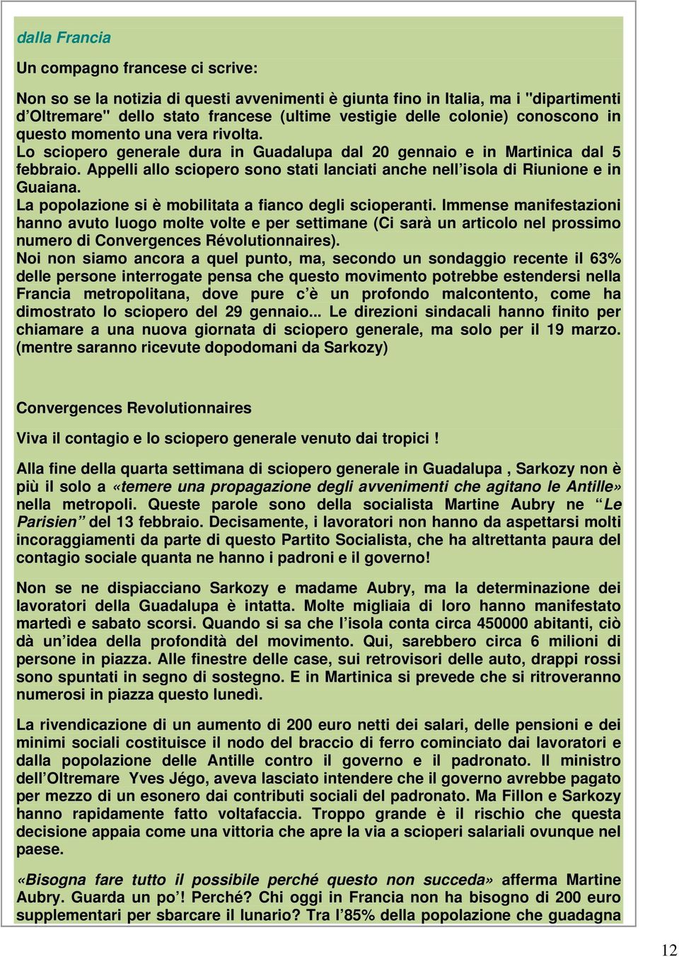 Appelli allo sciopero sono stati lanciati anche nell isola di Riunione e in Guaiana. La popolazione si è mobilitata a fianco degli scioperanti.