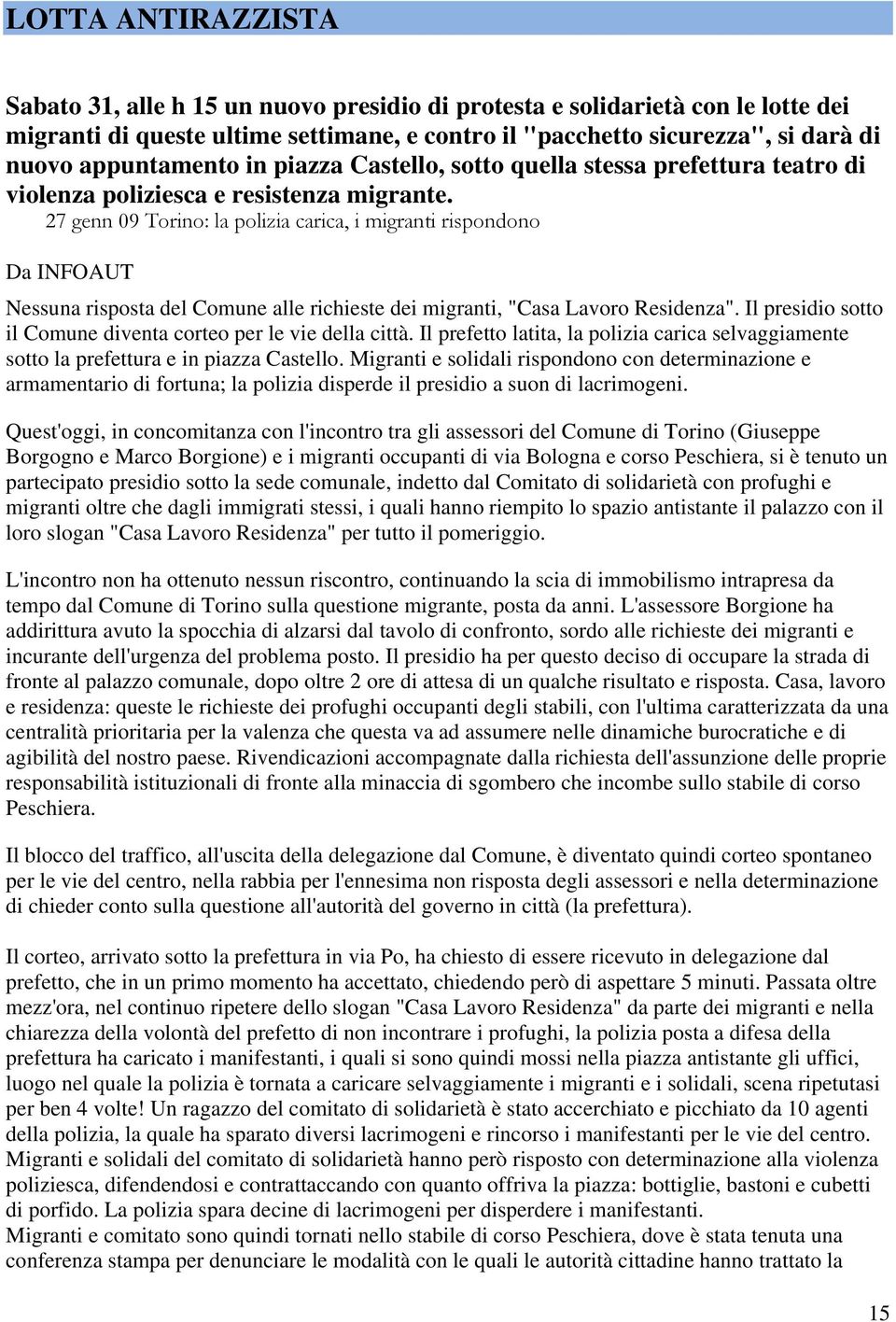 27 genn 09 Torino: la polizia carica, i migranti rispondono Da INFOAUT Nessuna risposta del Comune alle richieste dei migranti, "Casa Lavoro Residenza".