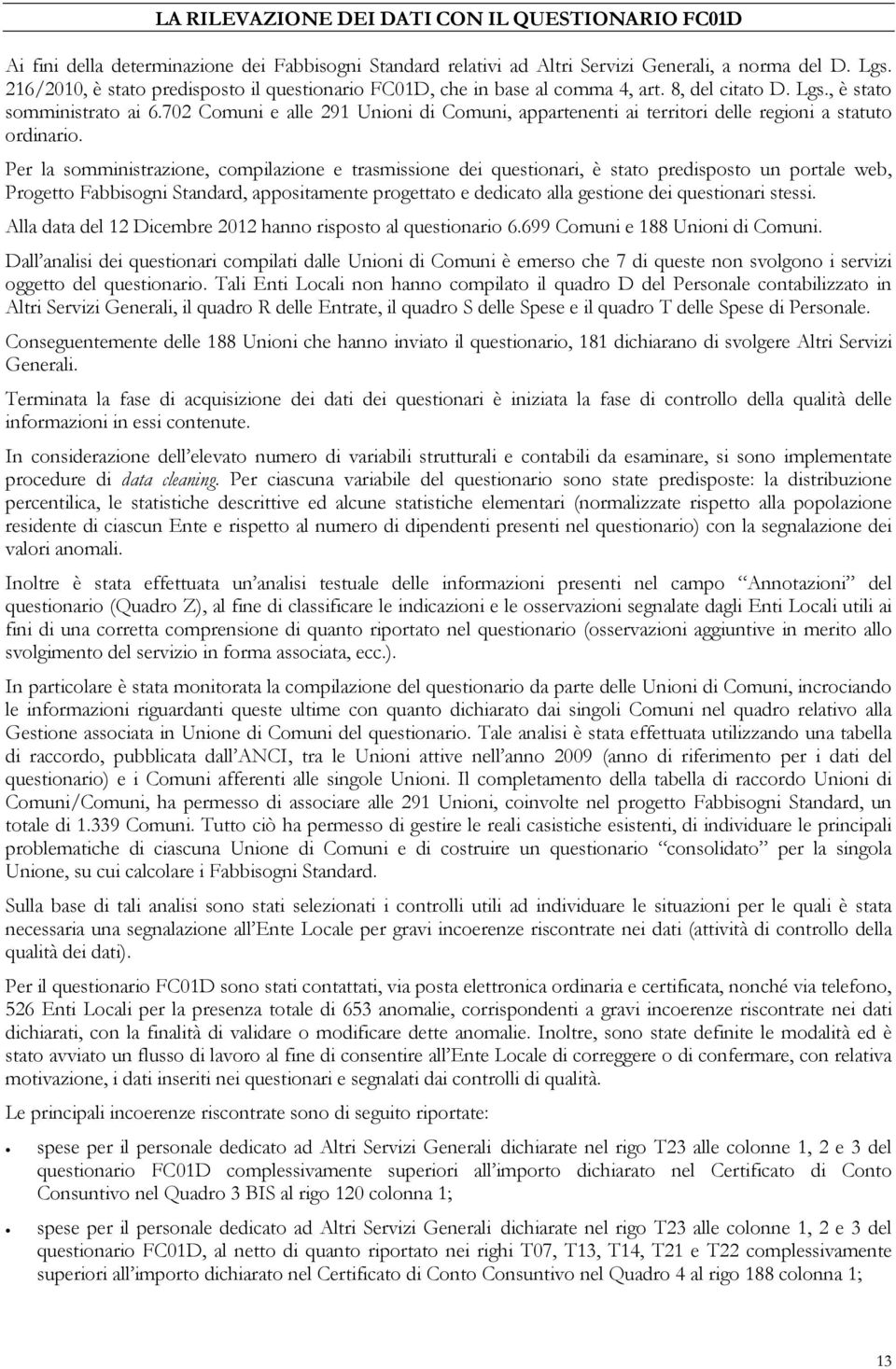 702 Comuni e alle 291 Unioni di Comuni, appartenenti ai territori delle regioni a statuto ordinario.