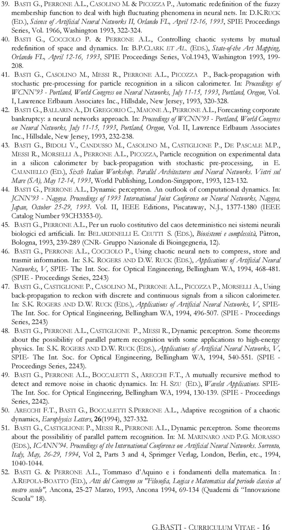 In: B.P.CLARK ET AL. (EDS.), State-of-the Art Mapping, Orlando FL, April 12-16, 1993, SPIE Proceedings Series, Vol.1943, Washington 1993, 199-208. 41. BASTI G., CASOLINO M., MESSI R., PERRONE A.L., PICOZZA P.